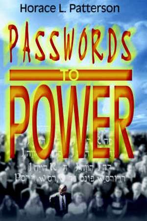 Passwords to Power de Sr. Patterson, Horace L.