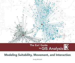 The ESRI Guide to GIS Analysis, Volume 3: Modeling Suitability, Movement, and Interaction de Andy Mitchell