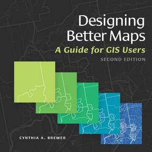 Designing Better Maps: A Guide for GIS Users de Cynthia Brewer