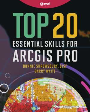 Top 20 Essential Skills for ArcGIS Pro de Barry Waite