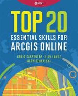 Top 20 Essential Skills for ArcGIS Online de Craig Carpenter