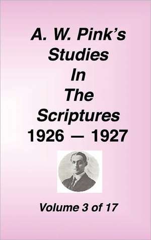 A. W. Pink's Studies in the Scriptures, 1926-27, Vol. 03 of 17 de Arthur W. Pink