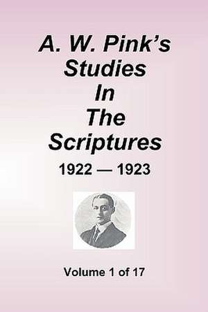 A.W. Pink's Studies In The Scriptures - 1922-23, Volume 1 of 17 de Arthur W. Pink