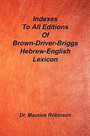 Indexes to All Editions of Bdb Hebrew English Lexicon de Maurice Robinson