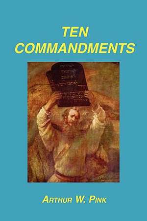 Ten Commandments de Arthur W. Pink