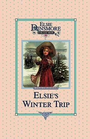 Elsie's Winter Trip, Book 26 de Martha Finley