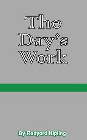 The Day's Work: The Works of Rudyard Kipling de Rudyard Kipling