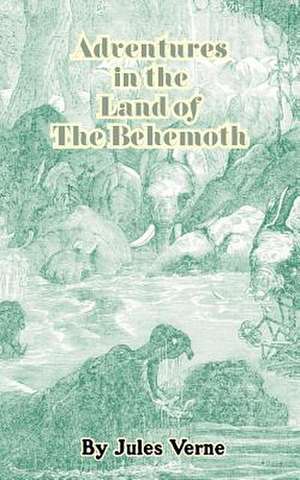 Adventures in the Land of the Behemoth de Jules Verne