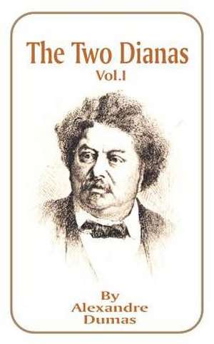 The Two Dianas, Volume 1 de Alexandre Dumas