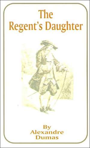 The Regent's Daughter de Alexandre Dumas