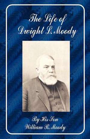 The Life of Dwight L. Moody de William Revell Moody