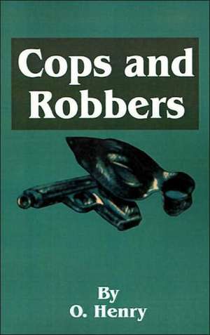 O. Henry's Cops and Robbers de Henry O