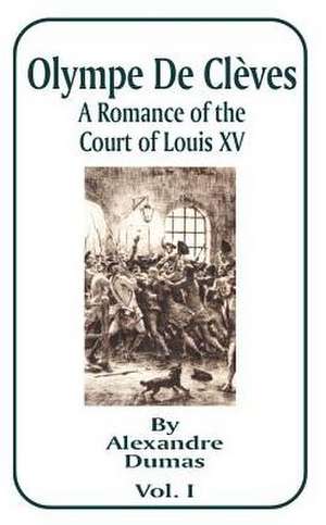 Olympe de Cleves: A Romance of the Court of Louis XV; Volume One de Alexandre Dumas