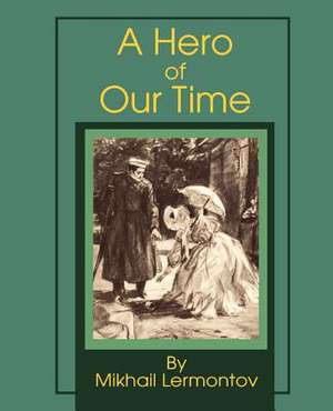 A Hero of Our Time de Mikhail Yurievich Lermontov