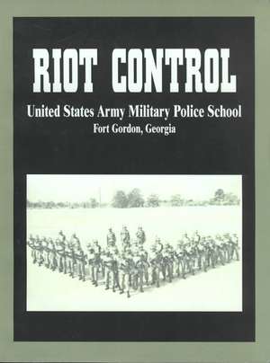 Riot Control de U S. Army Military Police School