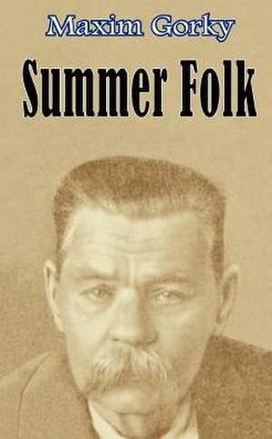 Summer Folk de Maxim Gorky