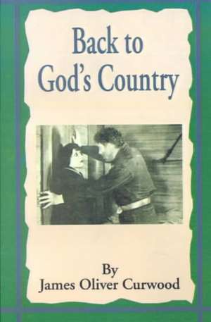 Back to God's Country: And Other Stories de James Oliver Curwood