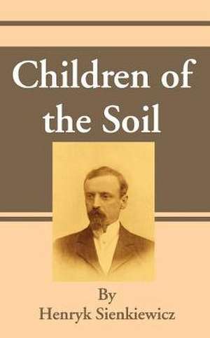 Children of the Soil de Henryk K. Sienkiewicz