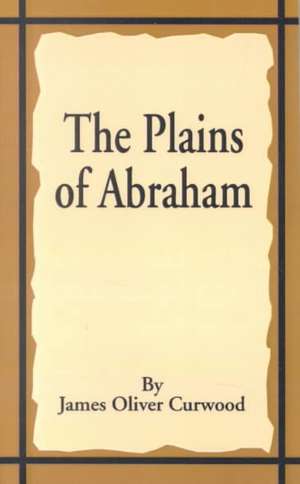 The Plains of Abraham de James Oliver Curwood