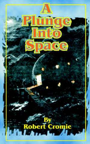 A Plunge Into Space de Robert Cromie