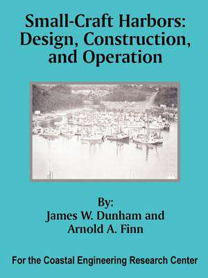 Small-Craft Harbors: Design, Construction, and Operation de James W. Dunham