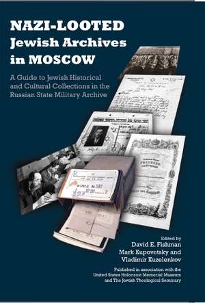 Nazi–Looted Jewish Archives in Moscow – A Guide to Jewish Historical and Cultural Collections in the Russian State Military Archive de David E. Fishman