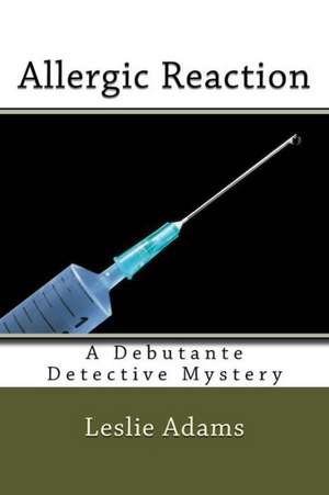 Allergic Reaction: A Toolkit for Those in Their Teens, Twenties, and Thirties, Who Want to Be Successful Leaders de Leslie Adams