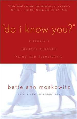 Do I Know You?: A Family's Journey Through Aging and Alzheimer's de Bette Ann Moskowitz