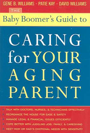 The Baby Boomer's Guide to Caring for Your Aging Parent de Gene B. Williams