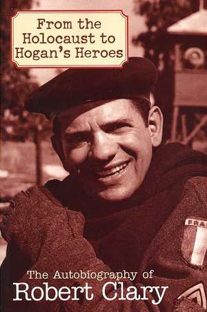 From the Holocaust to Hogan's Heroes de Robert Clary