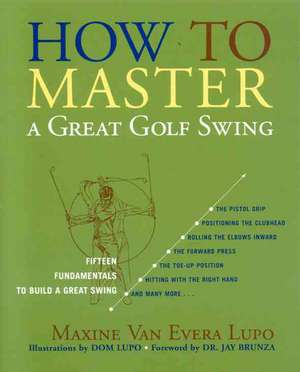 How to Master a Great Golf Swing de Maxine Van Evera Lupo