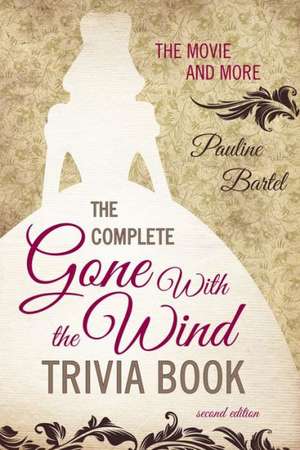 The Complete Gone with the Wind Trivia Book de Pauline Bartel