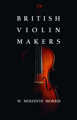 British Violin Makers de W. Morris