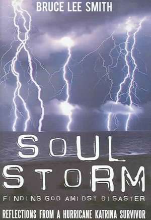 Soul Storm: Finding God Amidst Disaster de Bruce Smith