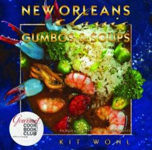 New Orleans Classic Gumbos and Soups de Kit Wohl