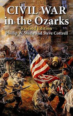 Civil War in the Ozarks: Revised Edition de Phillip Steele