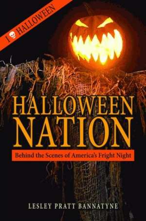 Halloween Nation: Behind the Scenes of America's Fright Night de Lesley Bannatyne