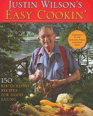 Justin Wilson's Easy Cookin': 150 Rib-Tickling Recipes for Good Eating de Justin Wilson