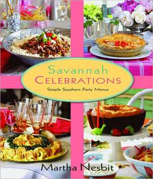 Savannah Celebrations: Simple Southern Party Menus de Martha Nesbit