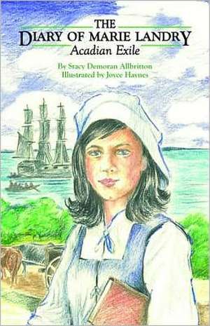 Diary of Marie Landry, Acadian Exile, The de Stacy Allbritton