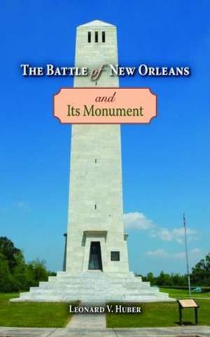 The Battle of New Orleans and Its Monument de Leonard V Huber