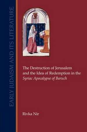 The Destruction of Jerusalem and the Idea of Redemption in the Syriac Apocalypse of Baruch: Integrating Archaeology in Biblical Studies Teaching Volume 8 de Rivka Nir