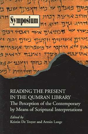 Reading the Present in the Qumran Library de Kristin De Troyer