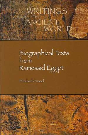 Biographical Texts from Ramessid Egypt de Elizabeth Frood