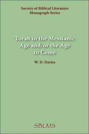 Torah in the Messianic Age And/Or the Age to Come: Anthropological Perspectives on Old Testament Prophecy de W.D. Davies