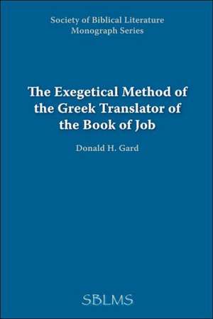 The Exegetical Method of the Greek Translator of the Book of Job de Donald H. Gard