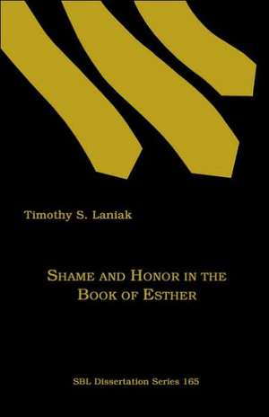 Shame and Honor in the Book of Esther de Timothy S. Laniak