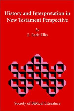 History and Interpretation in New Testament Perspective de E. Earle Ellis