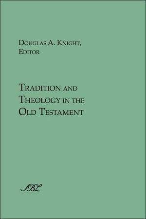 Tradition and Theology in the Old Testament de Douglas A. Knight