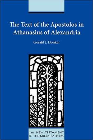 The Text of the Apostolos in Athanasius of Alexandria de Gerald J. Donker